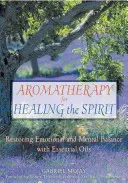 Aromaterapia para sanar el espíritu: Cómo restablecer el equilibrio emocional y mental con aceites esenciales - Aromatherapy for Healing the Spirit: Restoring Emotional and Mental Balance with Essential Oils