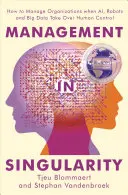 Gestión en la Singularidad: Cómo dirigir organizaciones cuando la Inteligencia Artificial, los robots y el Big Data asumen el control humano - Management in Singularity: How to Manage Organizations When Ai, Robots and Big Data Take Over Human Control