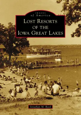 Centros turísticos perdidos de los Grandes Lagos de Iowa - Lost Resorts of the Iowa Great Lakes