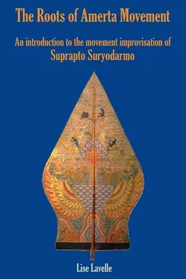 Las raíces del movimiento Amerta: Una introducción a la improvisación del movimiento de Suprapto Suryodarmo - The Roots of Amerta Movement: An Introduction to the Movement Improvisation of Suprapto Suryodarmo