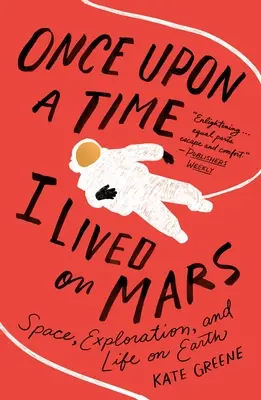 Érase una vez Marte: Espacio, exploración y vida en la Tierra - Once Upon a Time I Lived on Mars: Space, Exploration, and Life on Earth