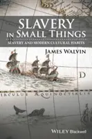 La esclavitud en las pequeñas cosas: Esclavitud y hábitos culturales modernos - Slavery in Small Things: Slavery and Modern Cultural Habits