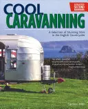 Cool Caravaning, segunda edición actualizada: Una selección de impresionantes parajes de la campiña inglesa - Cool Caravanning, Updated Second Edition: A Selection of Stunning Sites in the English Countryside