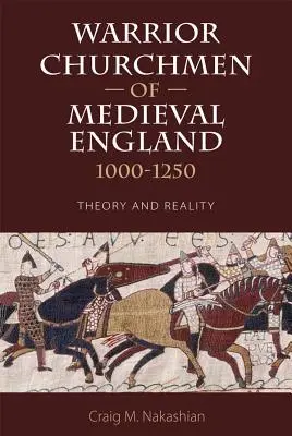 Los eclesiásticos guerreros de la Inglaterra medieval, 1000-1250: teoría y realidad - Warrior Churchmen of Medieval England, 1000-1250: Theory and Reality