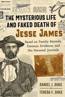 La misteriosa vida y falsa muerte de Jesse James: Basada en registros familiares, pruebas forenses y sus diarios personales - The Mysterious Life and Faked Death of Jesse James: Based on Family Records, Forensic Evidence, and His Personal Journals