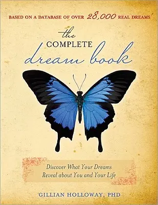 El libro completo de los sueños: Descubre lo que tus sueños revelan sobre ti y tu vida - The Complete Dream Book: Discover What Your Dreams Reveal about You and Your Life