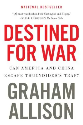 Destinados a la guerra: ¿Pueden Estados Unidos y China escapar de la trampa de Tucídides? - Destined for War: Can America and China Escape Thucydides's Trap?