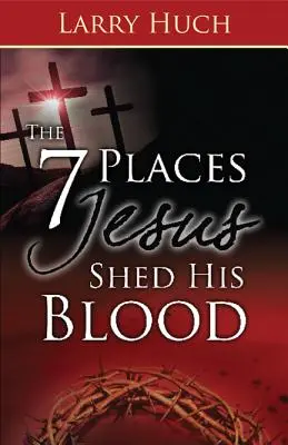 7 lugares donde Jesús derramó su sangre - 7 Places Jesus Shed His Blood