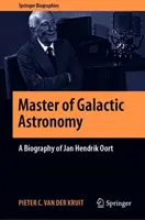 Maestro de la astronomía galáctica: Biografía de Jan Hendrik Oort - Master of Galactic Astronomy: A Biography of Jan Hendrik Oort