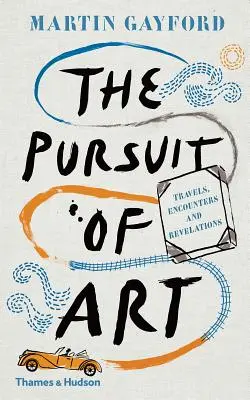 La búsqueda del arte: Viajes, encuentros y revelaciones - The Pursuit of Art: Travels, Encounters and Revelations