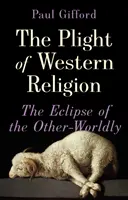 La difícil situación de la religión occidental - El eclipse del otro mundo - Plight of Western Religion - The Eclipse of the Other-Worldly