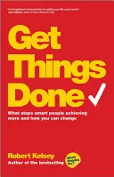 Haz las cosas: Lo que impide a las personas inteligentes conseguir más y cómo puede usted cambiar las cosas - Get Things Done: What Stops Smart People Achieving More and How You Can Change