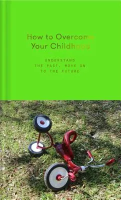 Cómo superar tu infancia - How to Overcome Your Childhood