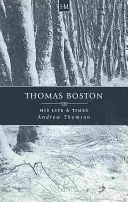 Thomas Boston: Su vida y su época - Thomas Boston: His Life & Times