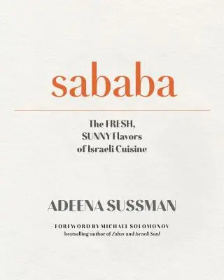 Sababa: Sabores frescos y soleados de mi cocina israelí: Un libro de cocina - Sababa: Fresh, Sunny Flavors from My Israeli Kitchen: A Cookbook