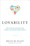 Lovability: Cómo crear una empresa que encante a la gente y ser feliz haciéndolo - Lovability: How to Build a Business That People Love and Be Happy Doing It