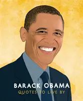 Barack Obama: Citas para vivir: Una colección de más de 170 citas que reafirman la vida - Barack Obama: Quotes to Live by: A Life-Affirming Collection of More Than 170 Quotes