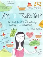 ¿Ya he llegado? El zigzagueante viaje de ida y vuelta a la edad adulta - Am I There Yet?: The Loop-De-Loop, Zigzagging Journey to Adulthood