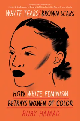 White Tears/Brown Scars: Cómo el feminismo blanco traiciona a las mujeres de color - White Tears/Brown Scars: How White Feminism Betrays Women of Color