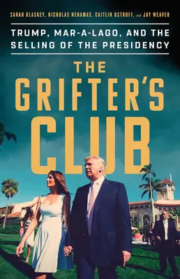 El club de los estafadores: Trump, Mar-A-Lago y la venta de la Presidencia - The Grifter's Club: Trump, Mar-A-Lago, and the Selling of the Presidency