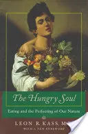 El alma hambrienta: la alimentación y el perfeccionamiento de nuestra naturaleza - The Hungry Soul: Eating and the Perfecting of Our Nature