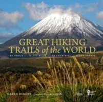 Grandes rutas de senderismo del mundo: 80 rutas, 75.000 millas, 38 países, 6 continentes - Great Hiking Trails of the World: 80 Trails, 75,000 Miles, 38 Countries, 6 Continents