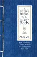 Manual del usuario del cuerpo humano - Cómo la medicina tradicional china ayuda al cuerpo a curarse a sí mismo - User's Manual for the Human Body - How Traditional Chinese Medicine helps the body to heal itself