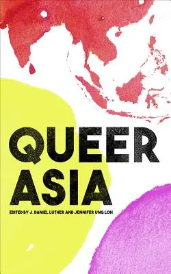 Queer Asia: Descolonizar y reimaginar la sexualidad y el género - Queer Asia: Decolonising and Reimagining Sexuality and Gender