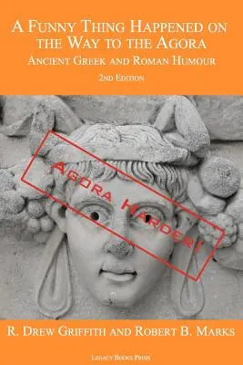 De camino al ágora ocurrió algo curioso: Humor de la Antigua Grecia y Roma - 2ª Edición: ¡Agora Harder! - A Funny Thing Happened on the Way to the Agora: Ancient Greek and Roman Humour - 2nd Edition: Agora Harder!