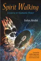 Caminata Espiritual: Un Curso de Poder Chamánico - Spirit Walking: A Course in Shamanic Power