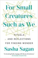 Para pequeñas criaturas como nosotros: rituales y reflexiones para encontrar el asombro - For Small Creatures Such As We - Rituals and reflections for finding wonder