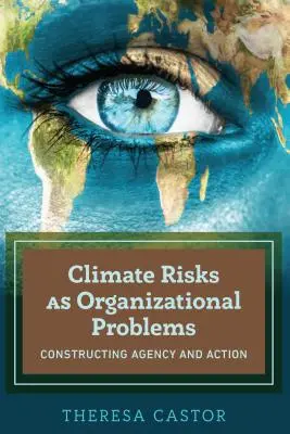 Los riesgos climáticos como problemas organizativos: la construcción de la agencia y la acción - Climate Risks as Organizational Problems; Constructing Agency and Action