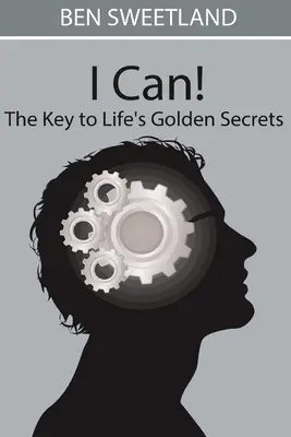 La clave de los secretos de oro de la vida - I Can! the Key to Life's Golden Secrets