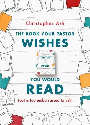 El libro que su pastor desearía que usted leyera (pero le da vergüenza pedírselo) - The Book Your Pastor Wishes You Would Read: (But Is Too Embarrassed to Ask)