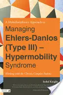 Un Enfoque Multidisciplinar para el Manejo del Síndrome de Ehlers-Danlos (Tipo III) - Hipermovilidad: El trabajo con el paciente crónico complejo - A Multidisciplinary Approach to Managing Ehlers-Danlos (Type III) - Hypermobility Syndrome: Working with the Chronic Complex Patient