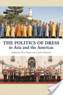 La política del vestido en Asia y América: En Asia y las Américas - The Politics of Dress in Asia and the Americas: In Asia and the Americas