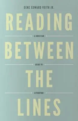 Leer entre líneas (rediseño): Guía cristiana de la literatura - Reading Between the Lines (Redesign): A Christian Guide to Literature