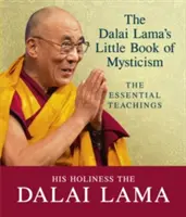 El pequeño libro de la mística del Dalai Lama - Las enseñanzas esenciales - Dalai Lama's Little Book of Mysticism - The Essential Teachings