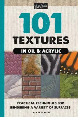 101 Texturas al óleo y acrílico: Técnicas prácticas para representar una variedad de superficies - 101 Textures in Oil and Acrylic: Practical Techniques for Rendering a Variety of Surfaces