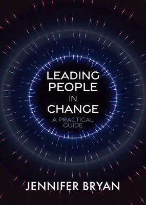 Dirigir a las personas en el cambio: Guía práctica - Leading People in Change: A Practical Guide