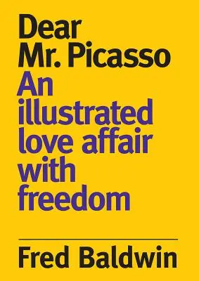 Querido Sr. Picasso: Un romance ilustrado con la libertad - Dear Mr. Picasso: An Illustrated Love Affair with Freedom