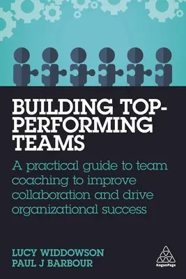 Creación de equipos de alto rendimiento: Guía práctica de coaching de equipos para mejorar la colaboración e impulsar el éxito organizativo - Building Top-Performing Teams: A Practical Guide to Team Coaching to Improve Collaboration and Drive Organizational Success