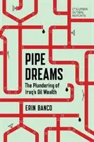 Pipe Dreams: El saqueo de la riqueza petrolífera de Irak - Pipe Dreams: The Plundering of Iraq's Oil Wealth