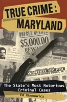 True Crime: Maryland: Los casos criminales más notorios del estado - True Crime: Maryland: The State's Most Notorious Criminal Cases