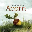 A causa de una bellota: (Libros de otoño sobre la naturaleza para niños, Libros ilustrados sobre árboles de bellota) - Because of an Acorn: (Nature Autumn Books for Children, Picture Books about Acorn Trees)