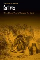 Cautivos: Cómo las personas robadas cambiaron el mundo - Captives: How Stolen People Changed the World