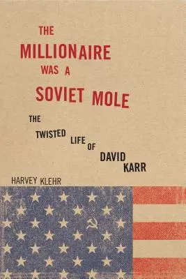 El millonario era un topo soviético: La retorcida vida de David Karr - The Millionaire Was a Soviet Mole: The Twisted Life of David Karr