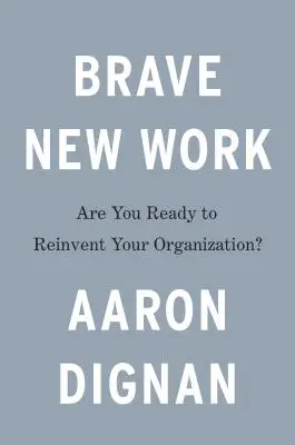 Brave New Work: ¿Está preparado para reinventar su organización? - Brave New Work: Are You Ready to Reinvent Your Organization?
