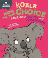 El comportamiento importa: Koala Makes the Right Choice: Un libro sobre las elecciones y las consecuencias - Behaviour Matters: Koala Makes the Right Choice - A book about choices and consequences