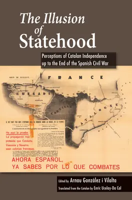 La ilusión de ser un Estado: Percepciones de la independencia catalana hasta el final de la Guerra Civil española - The Illusion of Statehood: Perceptions of Catalan Independence Up to the End of the Spanish Civil War